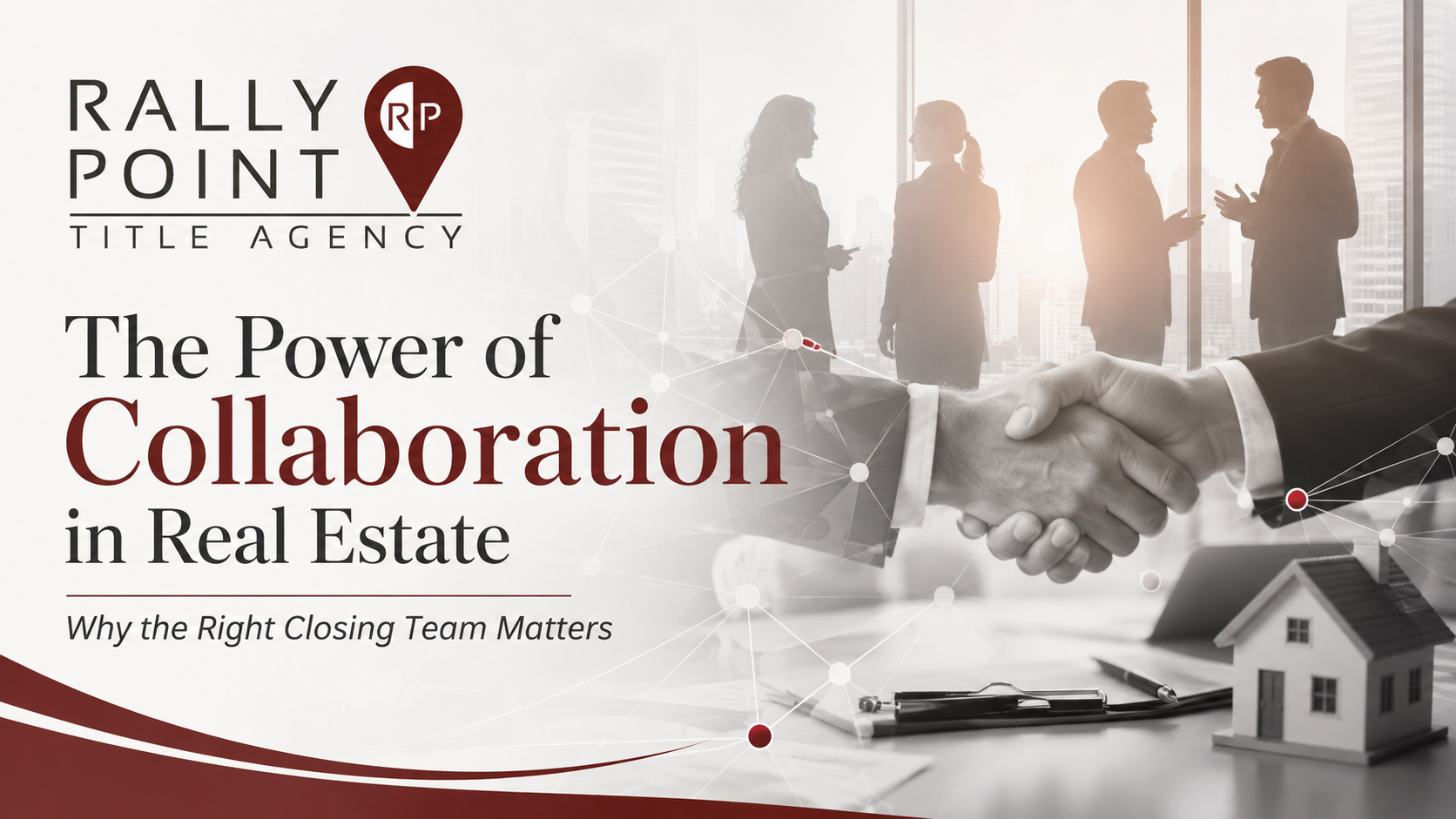 The Power of Collaboration in Real Estate: Why the Right Closing Team Matters